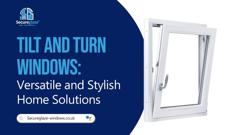 Tilt and Turn Windows: A Versatile Solution for Your Home