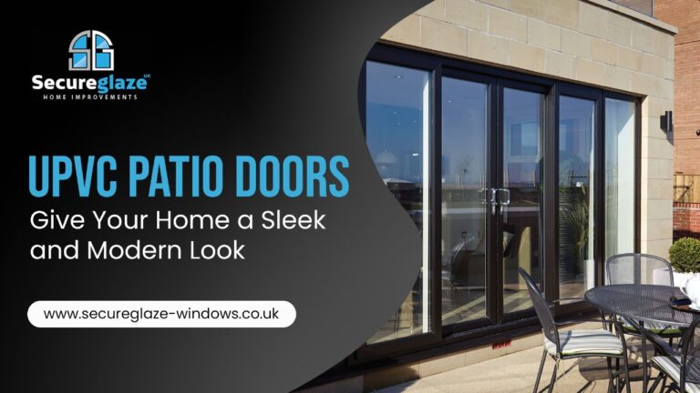uPVC Patio Doors Give Your Home a Sleek and Modern Look