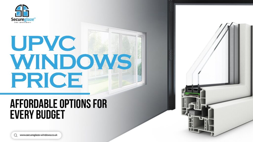 uPVC Windows Price Affordable Options for Every Budget