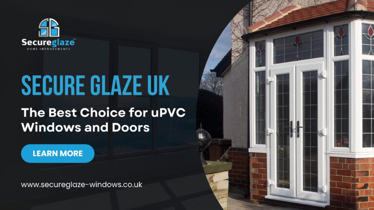 Secure Glaze UK - The Best Choice for uPVC Windows and Doors