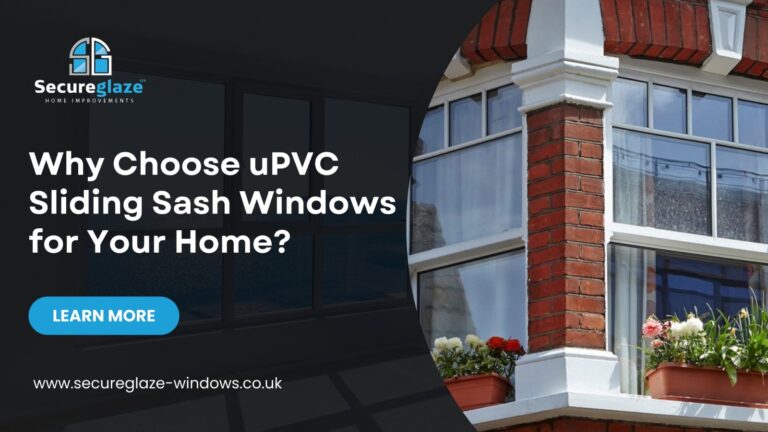 Why Choose uPVC Sliding Sash Windows for Your Home