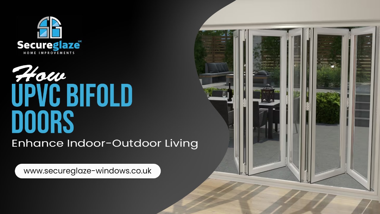 How uPVC bifold doors enhance indoor-outdoor living