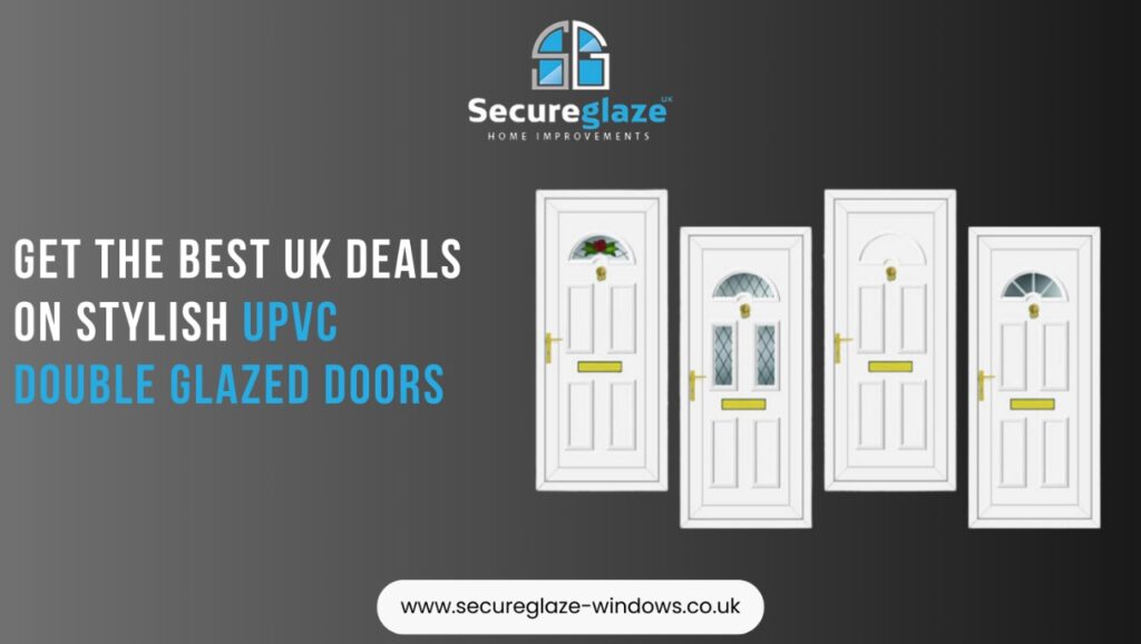 Get The Best UK Deals On Stylish UPVC Double Glazed Doors