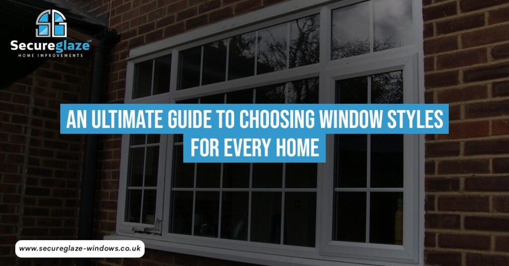 An Ultimate Guide to Choosing Window Styles for Every Home