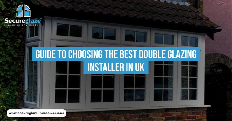 What Makes Secure Glaze a Leading Double Glazing Installer in the UK?