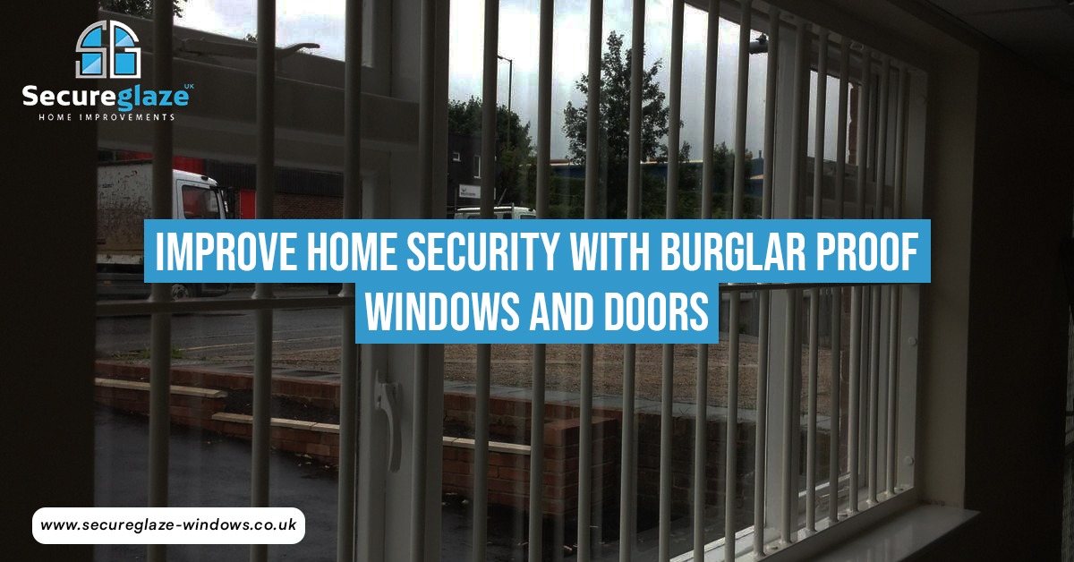 Improve Home Security with Burglar Proof Windows and Doors