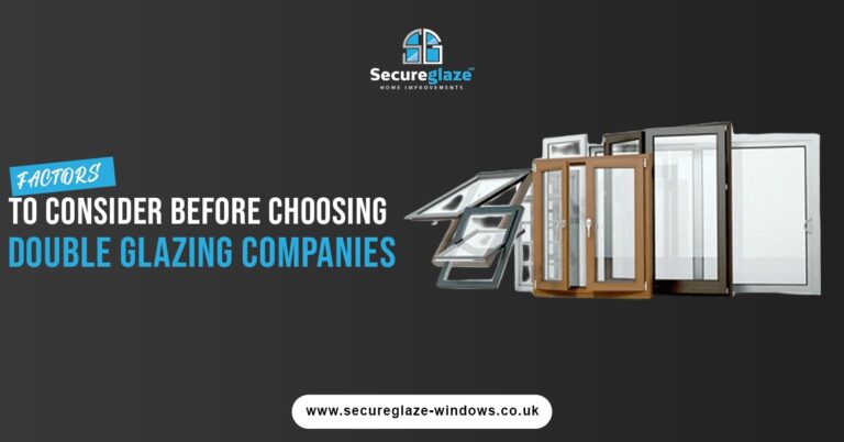 What to Consider When Hiring the Double Glazing Companies in the UK