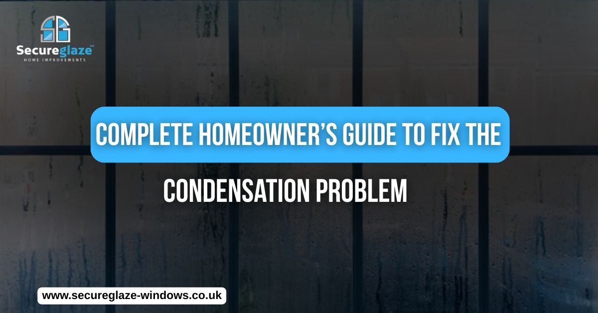 Complete Homeowner’s Guide to Fix the Condensation Problem