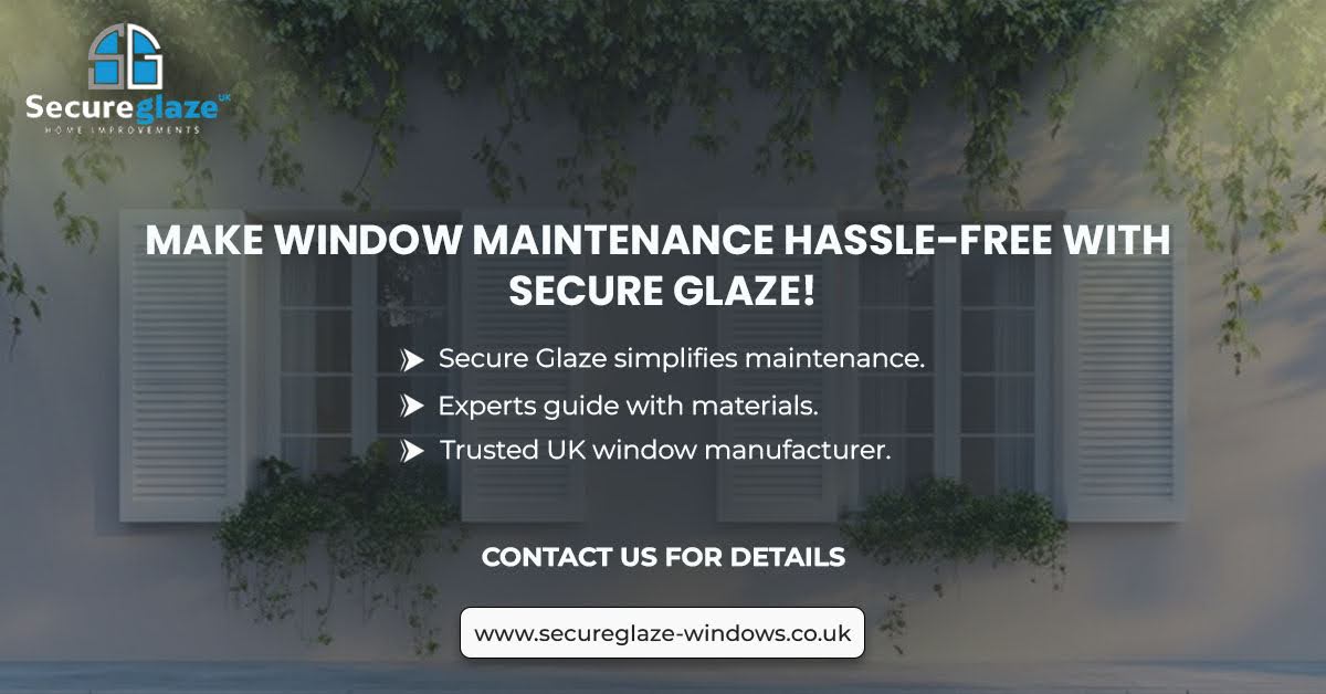 Make Window Hassle-Free With Secure Glaze Make Window Maintenance Hassle-Free With Secure Glaze