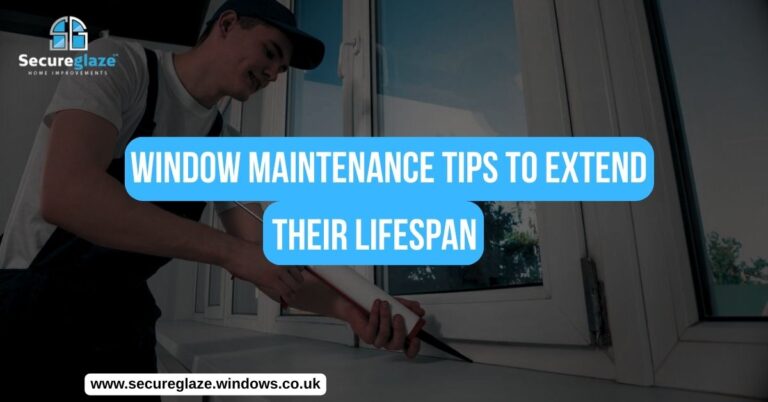 Window Maintenance Tips to Extend their Lifespan