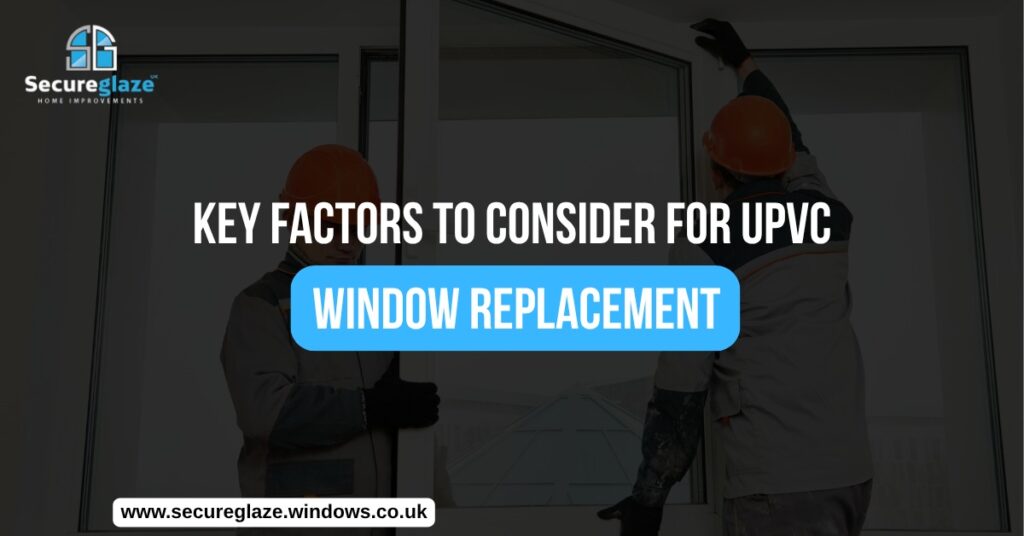 Key Factors to Consider for uPVC Window Replacement