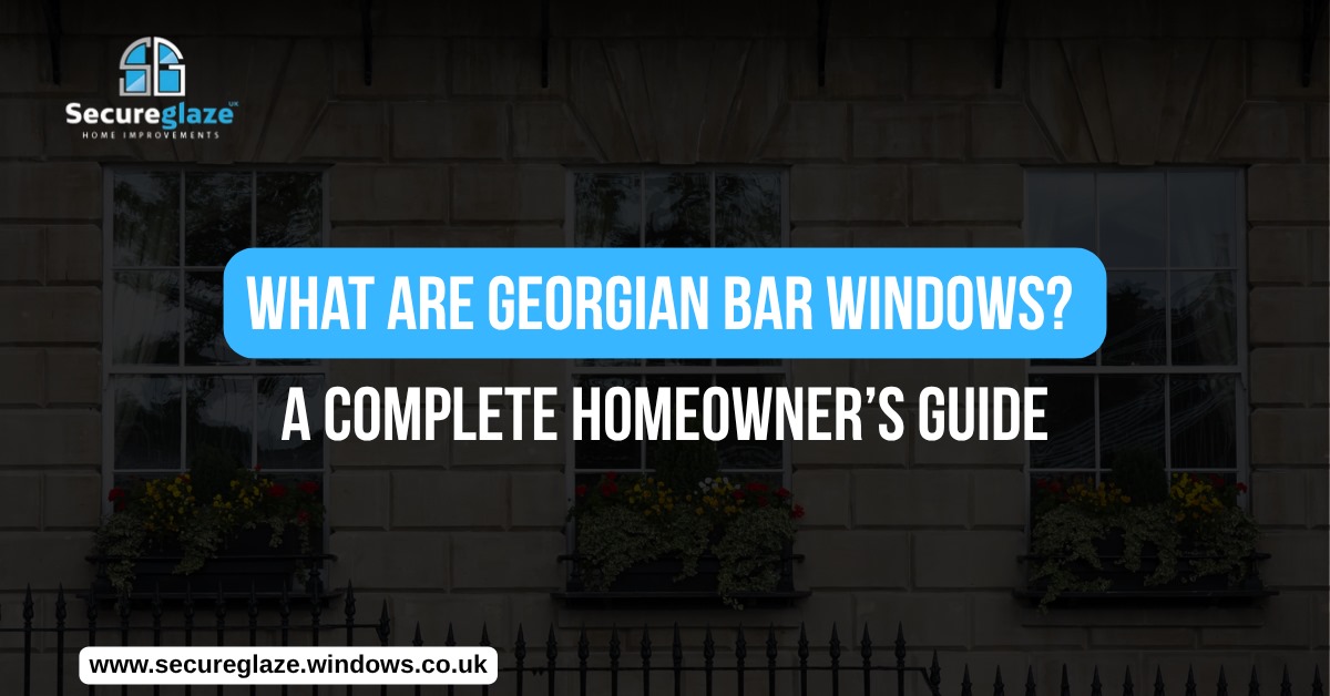 What Are Georgian Bar Windows A Complete Homeowner’s Guide