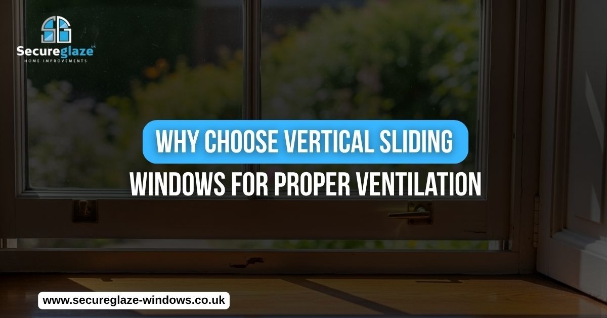 Why Choose Vertical Sliding Windows for Proper Ventilation.jpg