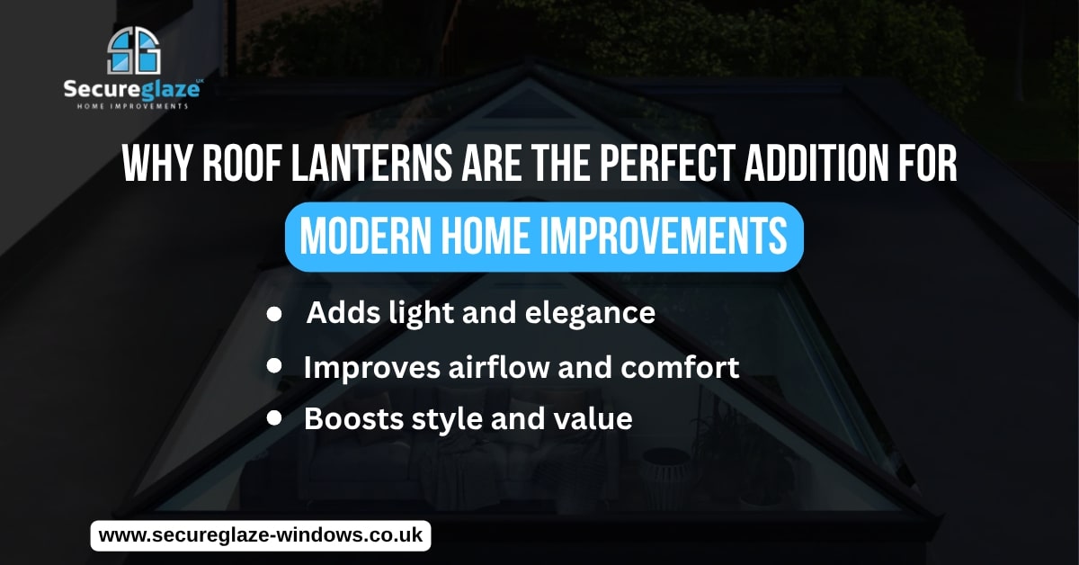 Why Roof Lanterns Are the Perfect Addition for Modern Home Improvements