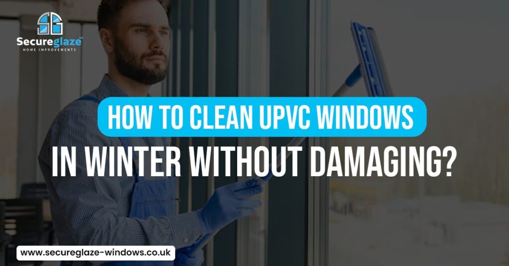 How to Clean uPVC Windows in Winter Without Damaging
