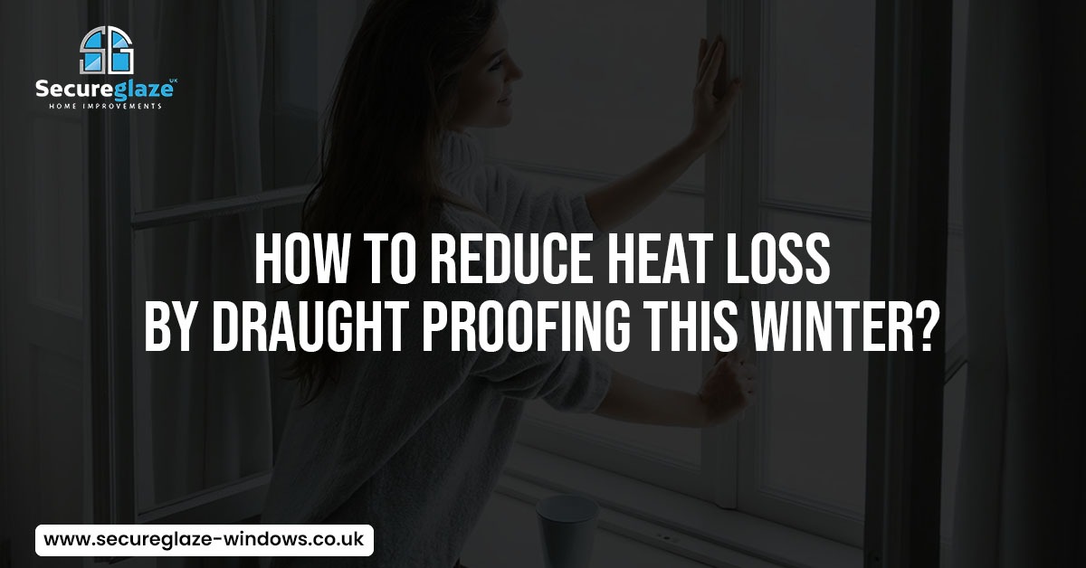 How to Reduce Heat Loss by Draught Proofing this Winter