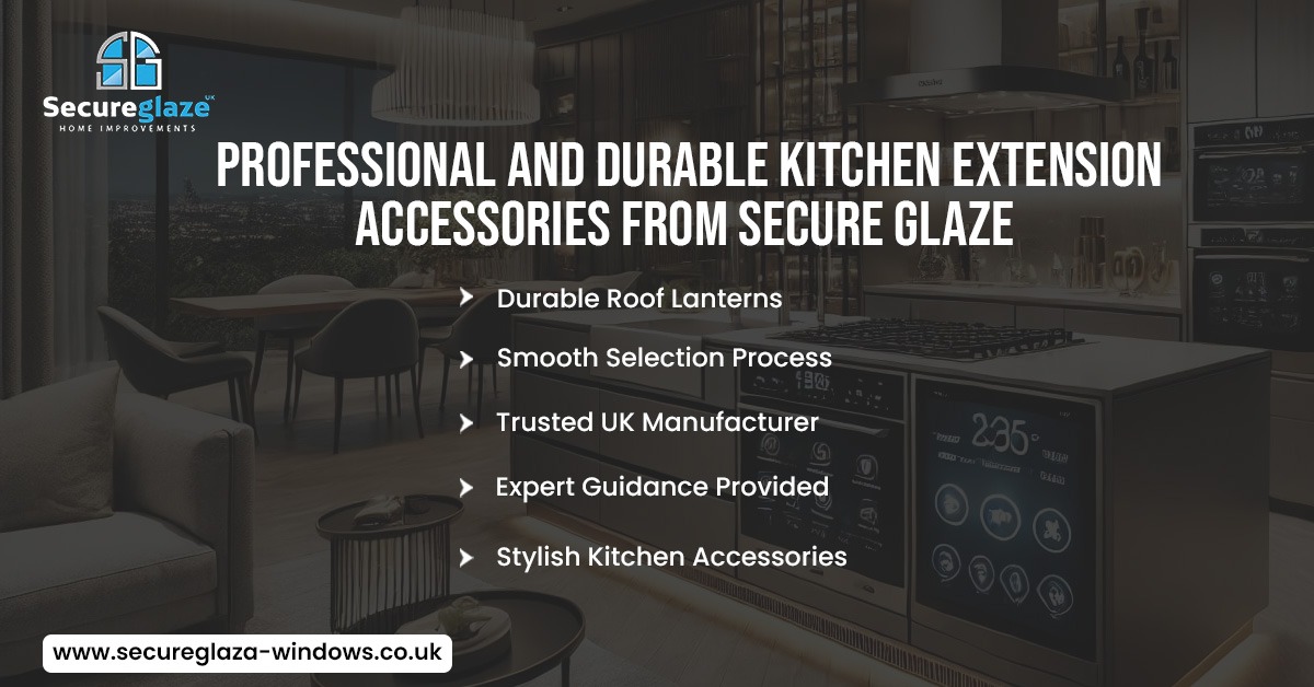Professional And Durable Kitchen Extension Accessories From Secure Glaze Professional And Durable Kitchen Extension Accessories From Secure Glaze