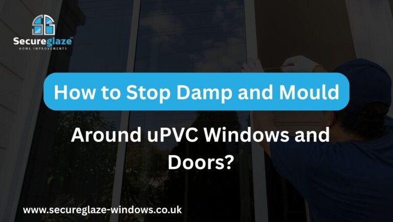 How to Stop Damp and Mould Around uPVC Windows and Doors