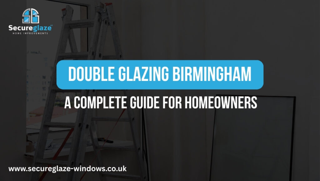 Double Glazing Birmingham A Complete Guide for Homeowners