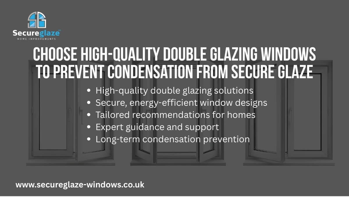 Choose High-Quality Double Glazing Windows to Prevent Condensation from Secure Glaze