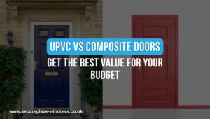 UPVC vs Composite Doors Get the Best Value for Your Budget