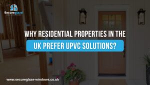 Why Residential Properties in the UK Prefer UPVC Solutions