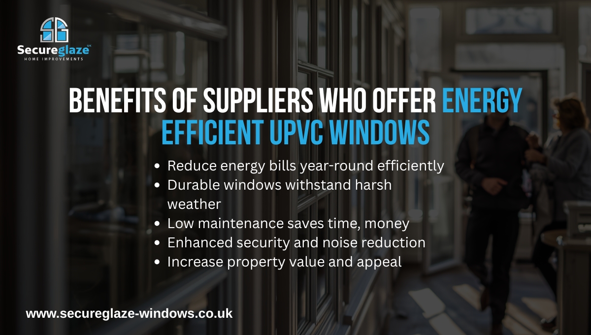 Benefits of Suppliers Who Offer Energy Efficient UPVc Windows Benefits of Suppliers Who Offer Energy Efficient UPVc Windows