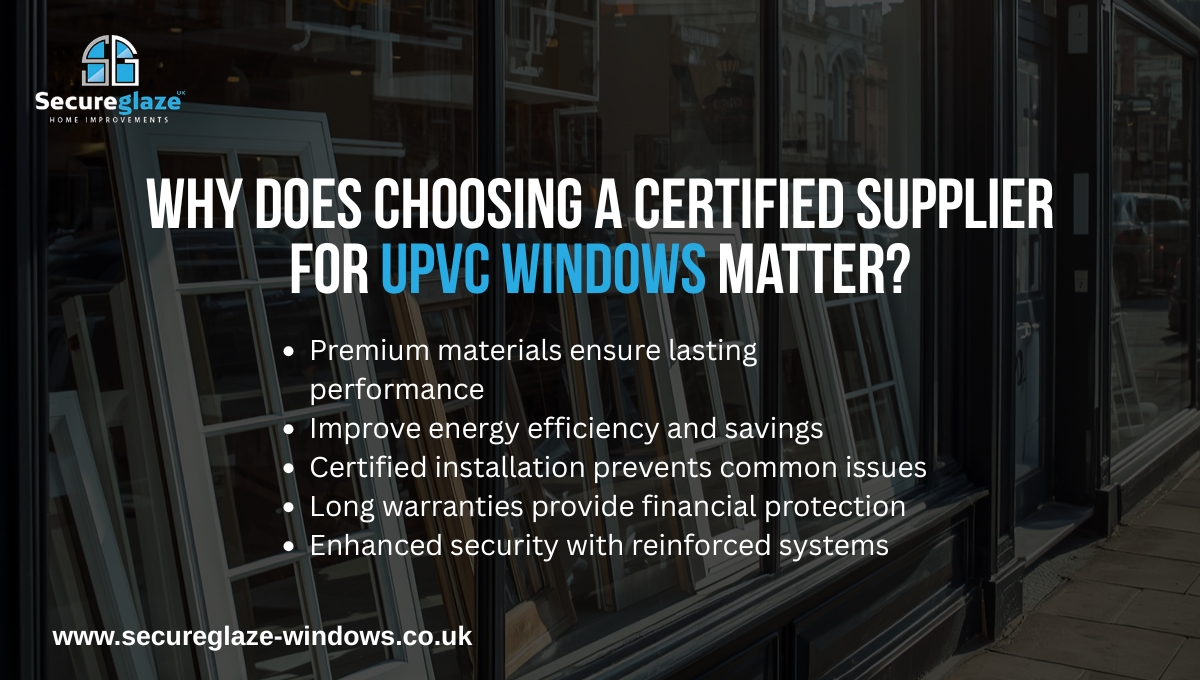 Why does choosing a Certified Supplier for UPVc Windows Matter Why does choosing a Certified Supplier for UPVc Windows Matter